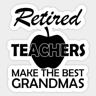 Retired Teachers Make the best grandmas Sticker